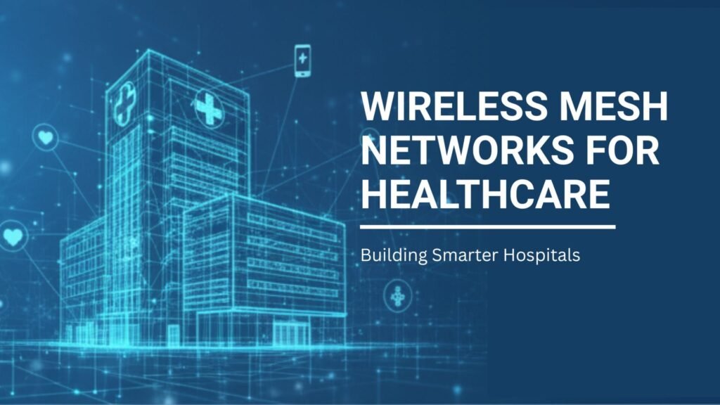 wireless mesh network solution for healthcare department.