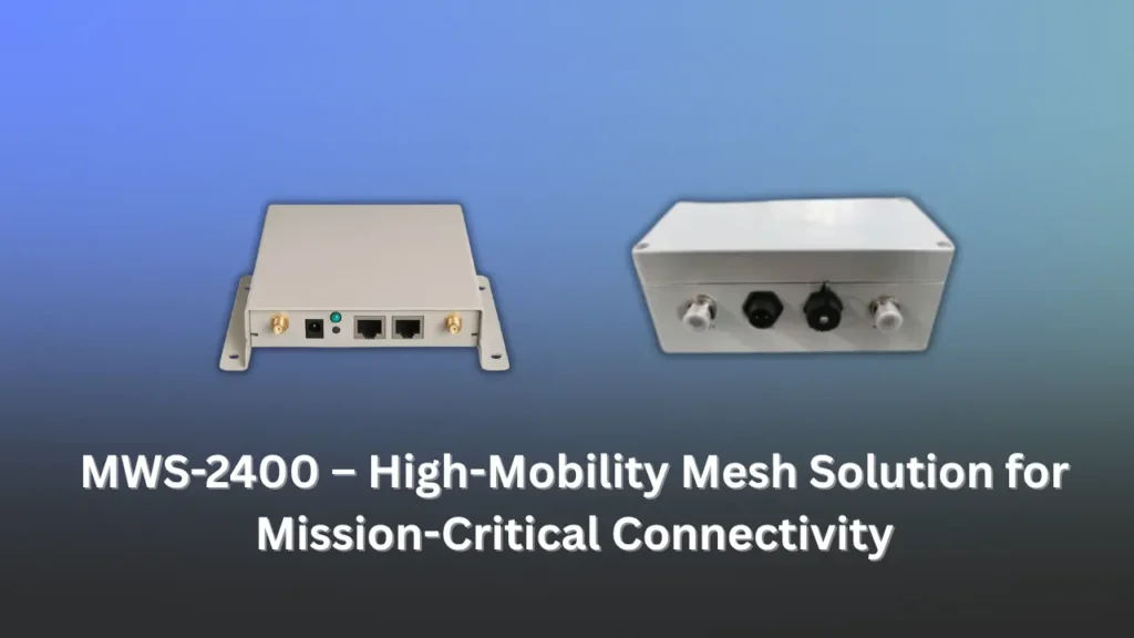 MWS-2400 high-mobility wireless mesh device shown from front and rear views for mission-critical connectivity applications.