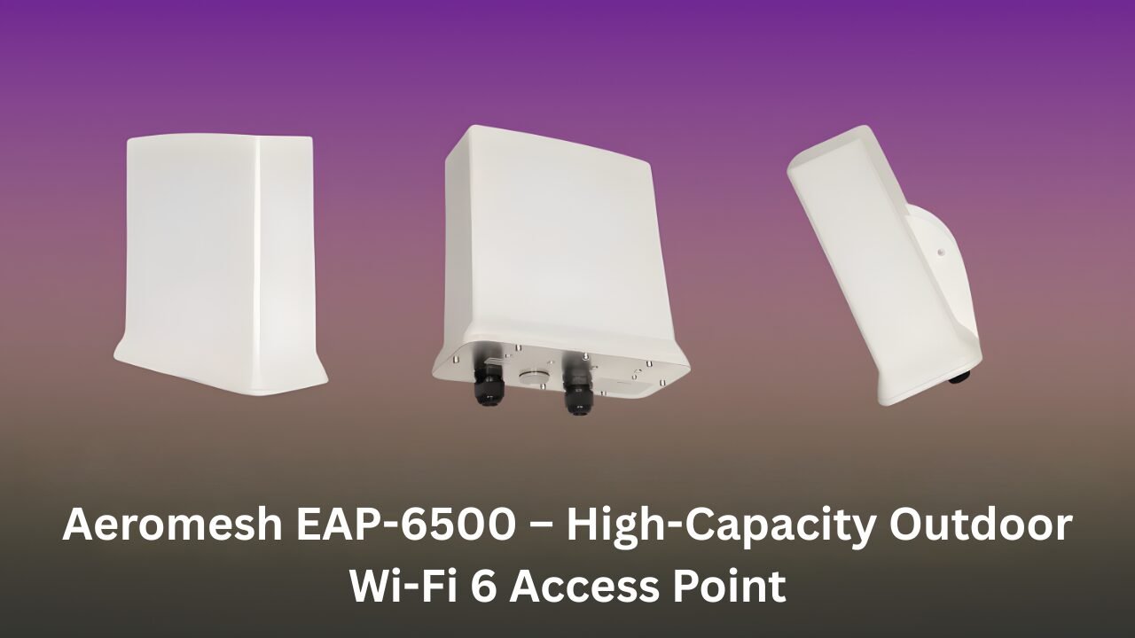 Aeromesh EAP-6500 outdoor Wi-Fi 6 enterprise access point for high-capacity networks”