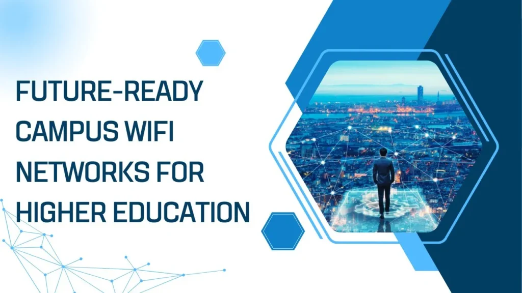 Future-ready campus WiFi network design for higher education institutions