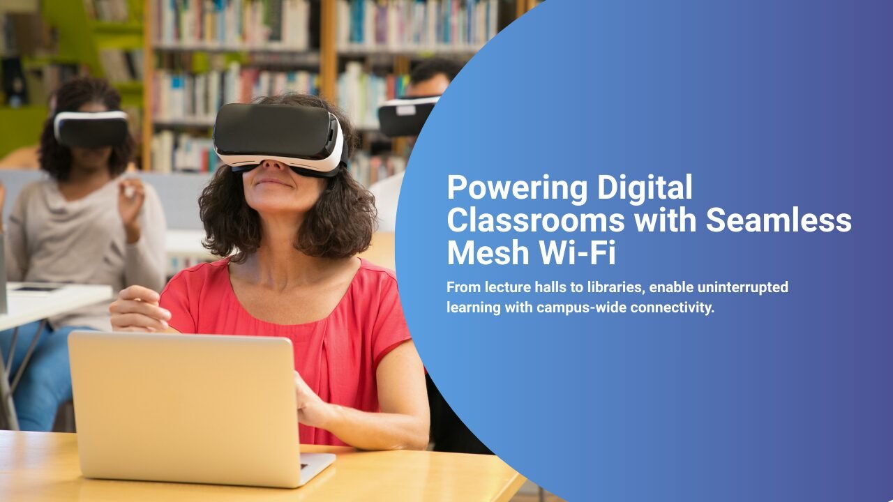 Digital classroom and connected campus enabled by mesh Wi-Fi, showing seamless wireless connectivity across lecture halls, libraries, and learning spaces.